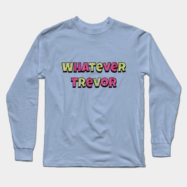 Whatever Trevor Aunty Donna Long Sleeve T-Shirt by VultureVomitInc